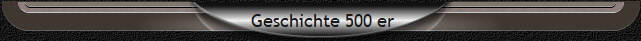  Geschichte 500 er